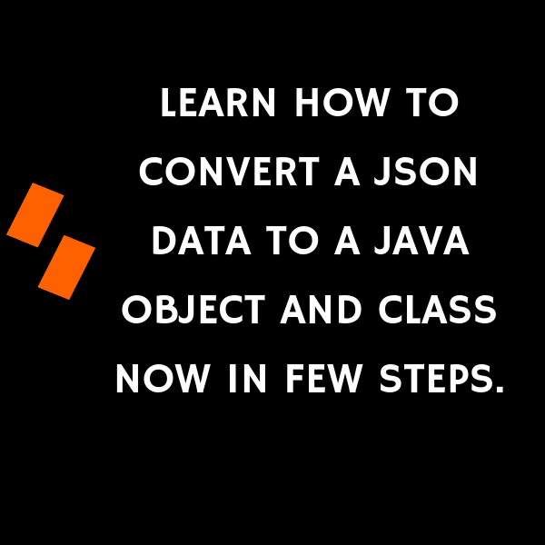 Learn how to Convert a JSON data to a java object and class now in few steps.