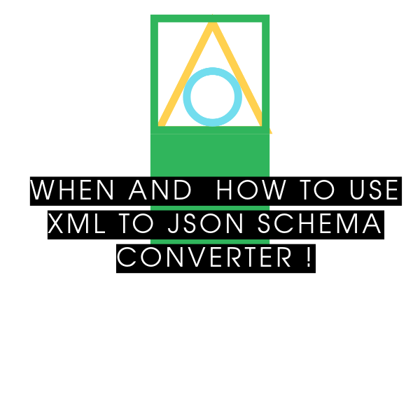 When and  how to use XML to JSON Schema converter !